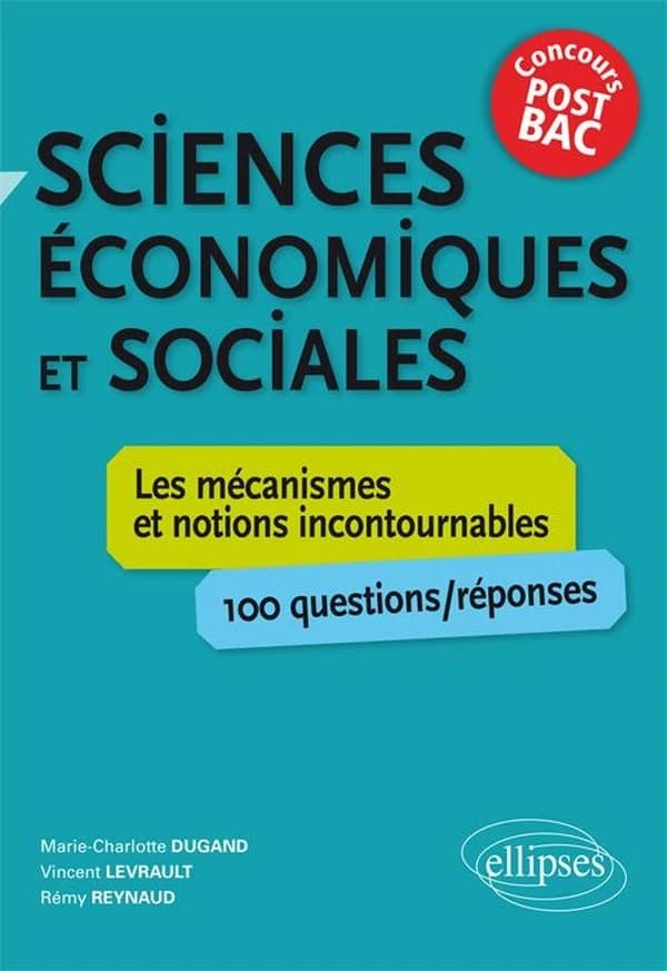 Sciences économiques et sociales : concours post-bac : les mécanismes et notions incontournables, 100 questions-réponses
