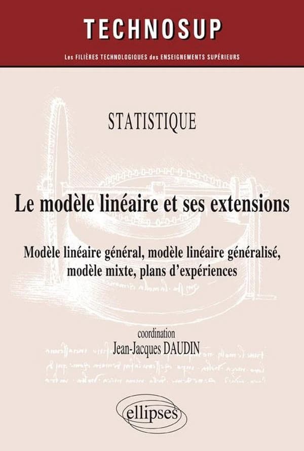 Le modèle linéaire et ses extensions : modèle linéaire général, modèle linéaire généralisé, modèle mixte, plans d'expériences