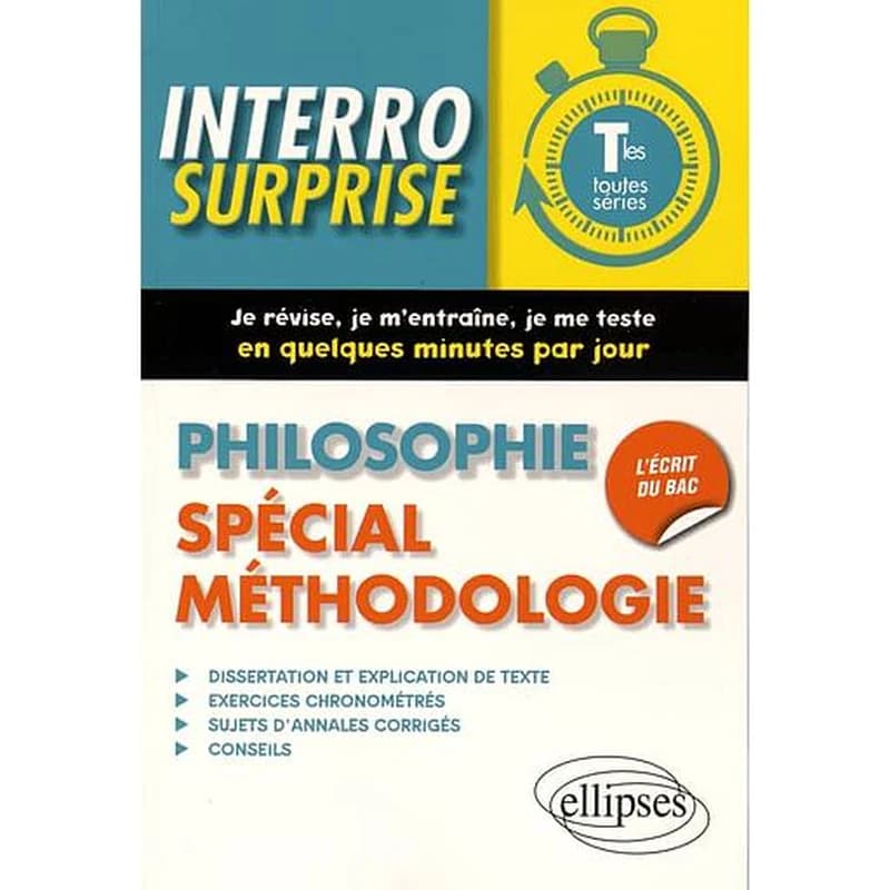 Interro surprise : Philosophie. Spécial méthodologie. Terminales toutes séries
