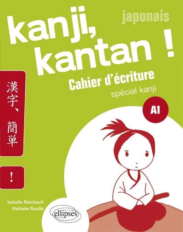 Kanji, kantan ! : cahier d'écriture, spécial kanji, japonais, A1