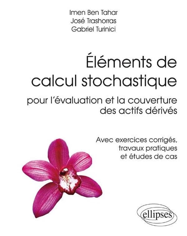 Éléments de calcul stochastique pour l'évaluation et la couverture des actifs dérivés : avec exercices corrigés, travaux pratiques et études de cas