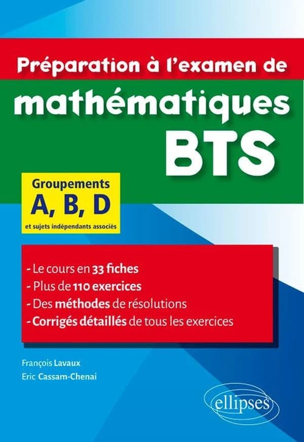 Préparation à l'examen de mathématiques BTS : groupements A, B, D et sujets indépendants associés : le cours en 33 fiches et 110 exercices corrigés