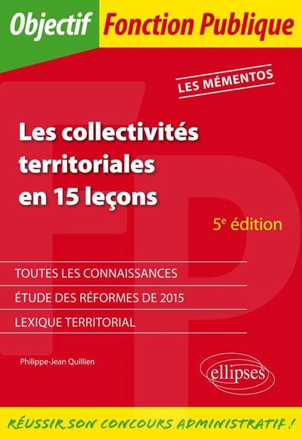 Les collectivités territoriales en 15 leçons (5 éd.) Philippe-Jean Quillien,...