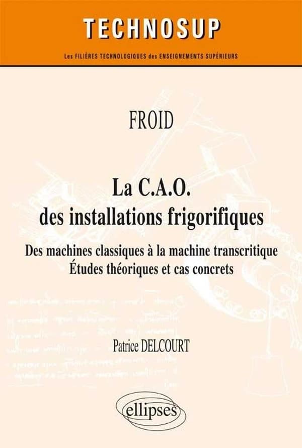 La CAO des installations frigorifiques : des machines classiques à la machine transcritique : études théoriques et cas concrets