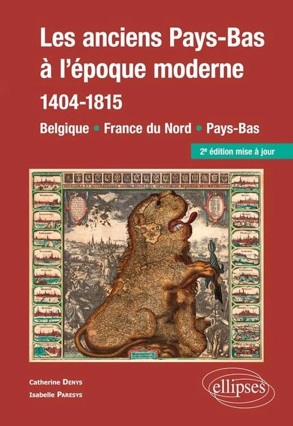 Les anciens Pays-Bas à l'époque moderne, 1404-1815 : Belgique, France du Nord, Pays-Bas (2e éd. mise à jour) Catherine Denys,... Isabelle Paresys,...