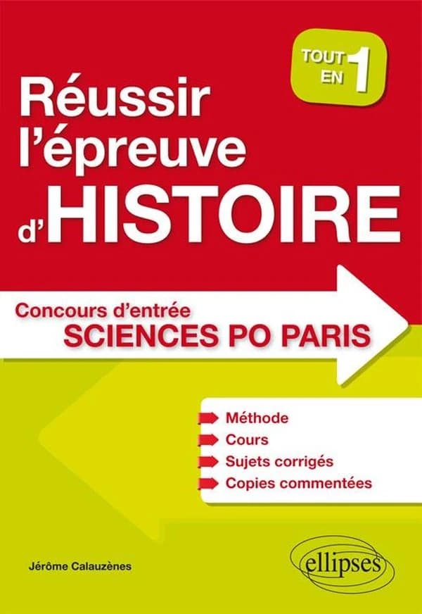 Réussir l'épreuve d'histoire au concours d'entrée de Sciences po Paris : méthode, cours, sujets corrigés, copies commentées : tout en 1