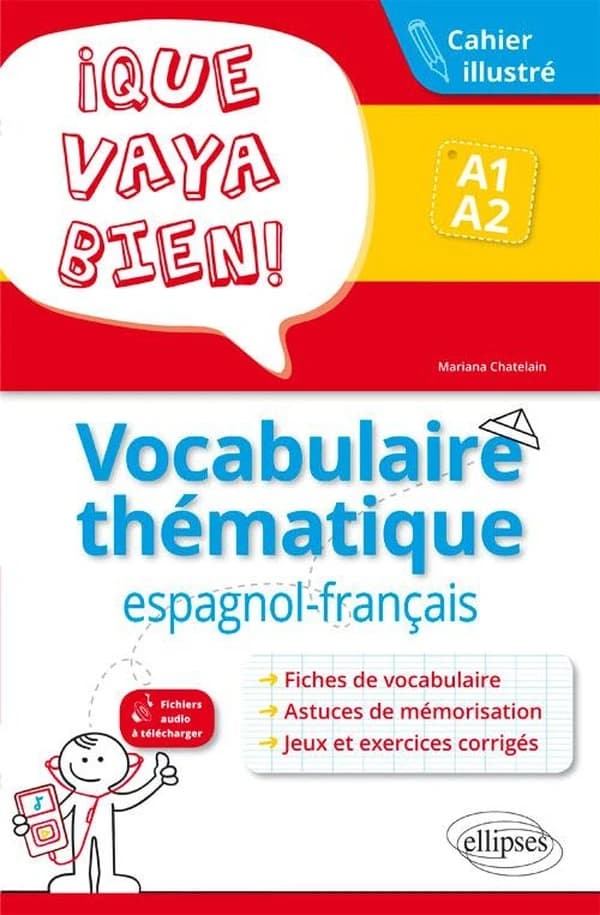 ¡ Que vaya bien ! : vocabulaire thématique espagnol-français : cahier illustré avec exercices corrigés : A1-A2