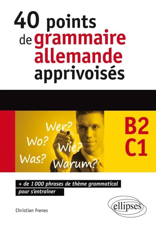 40 points de grammaire allemande apprivoisés : B2-C1