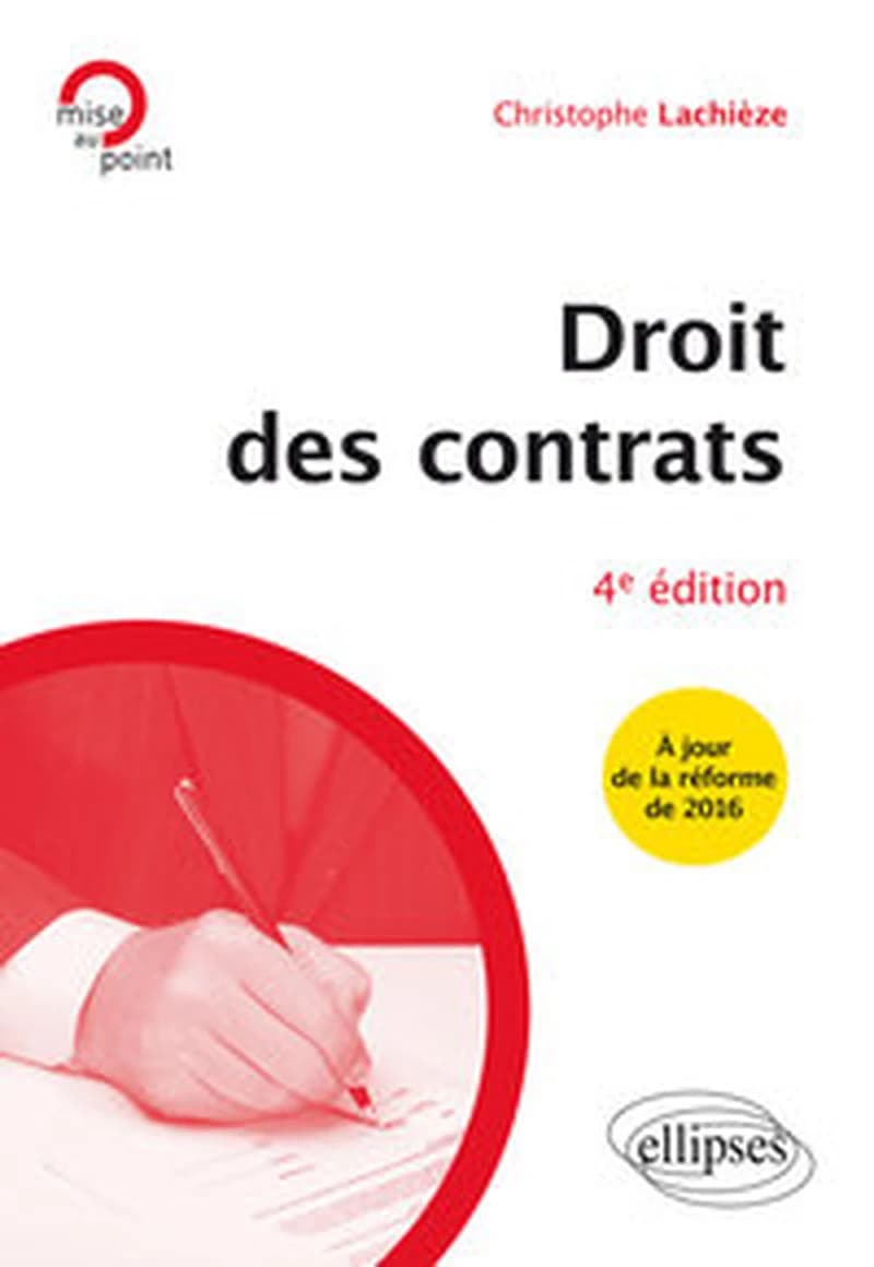 Droit des contrats (4e éd., éd. refondue après l'ordonnance du 10 février 2016 portant réforme du droit des contrats, du régime général et de la preuve des obligations) Christophe Lachièze,...