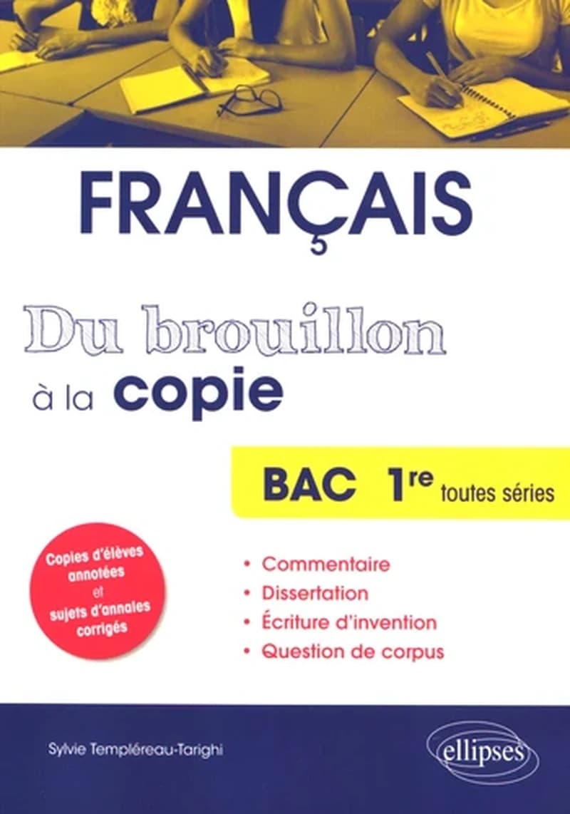 Français : du brouillon à la copie : Bac Première toutes séries