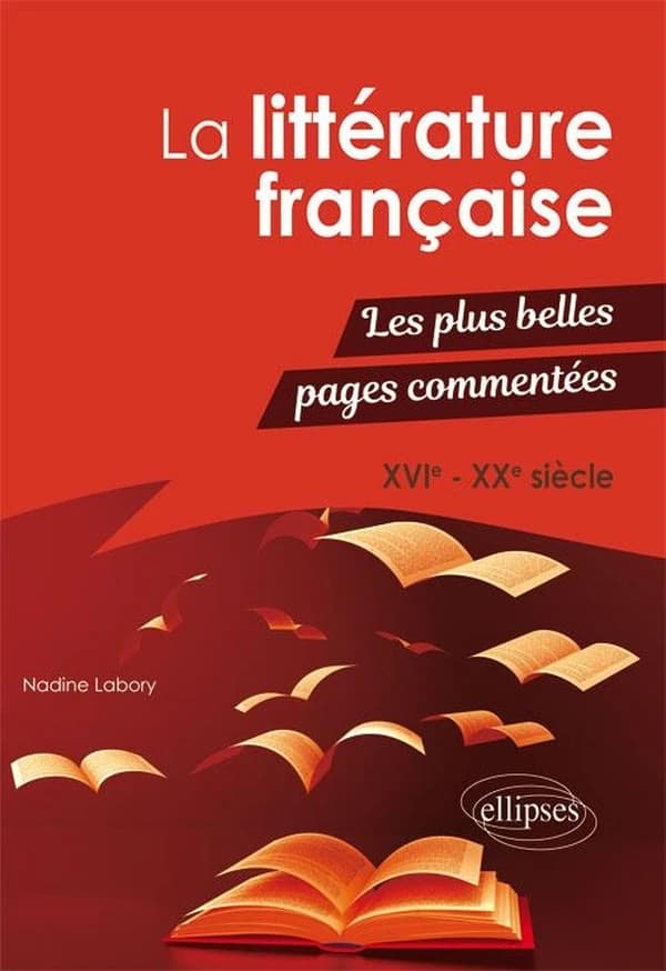 La littérature française : les plus belles pages commentées : XVIe-XXe siècle
