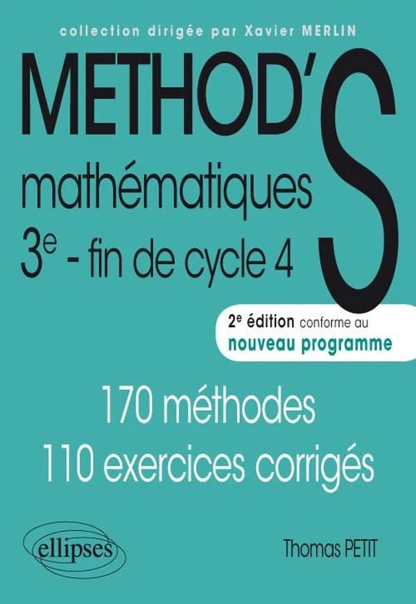 Mathématiques : 3e, fin de cycle 4 : method's : 170 méthodes, 110 exercices corrigés (2e éd. conforme au nouveau programme) Thomas Petit,...