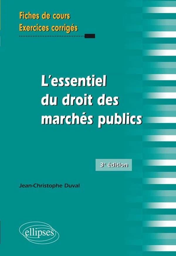 L'essentiel du droit des marchés publics : fiches de cours et cas pratiques corrigés (3e éd.) Jean-Christophe Duval,...