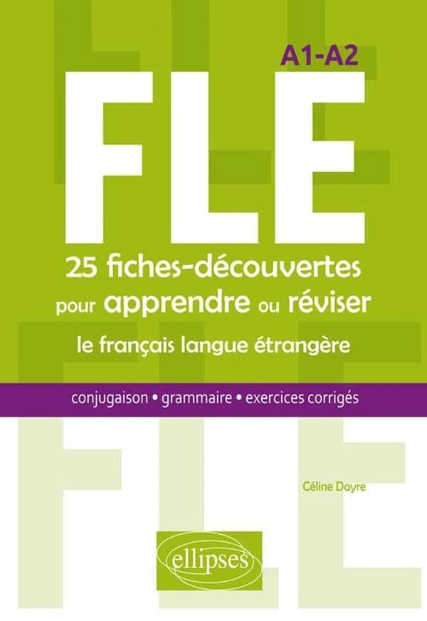 FLE : 25 fiches-découvertes pour apprendre ou réviser le français langue étrangère : conjugaison, grammaire, exercices corrigés : A1-A2