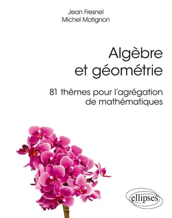 Algèbre et géométrie : 81 thèmes pour l'agrégation de mathématiques