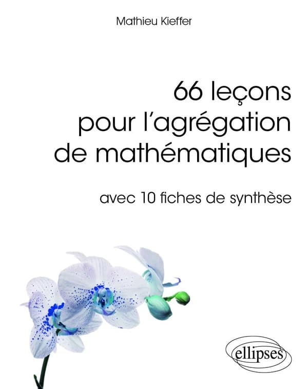 66 leçons pour l'agrégation de mathématiques : avec 10 fiches de synthèse