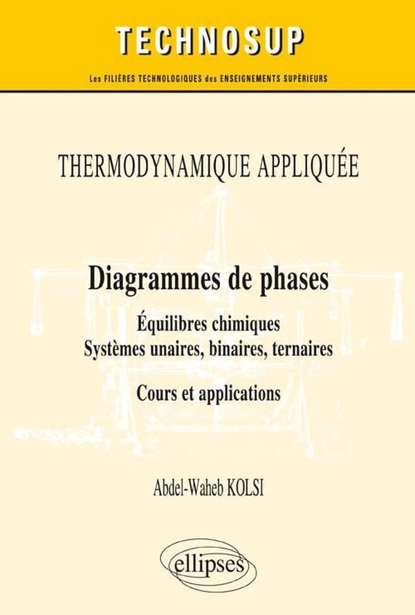 Diagrammes de phases : équilibres chimiques, systèmes unaires, binaires, ternaires : cours et applications