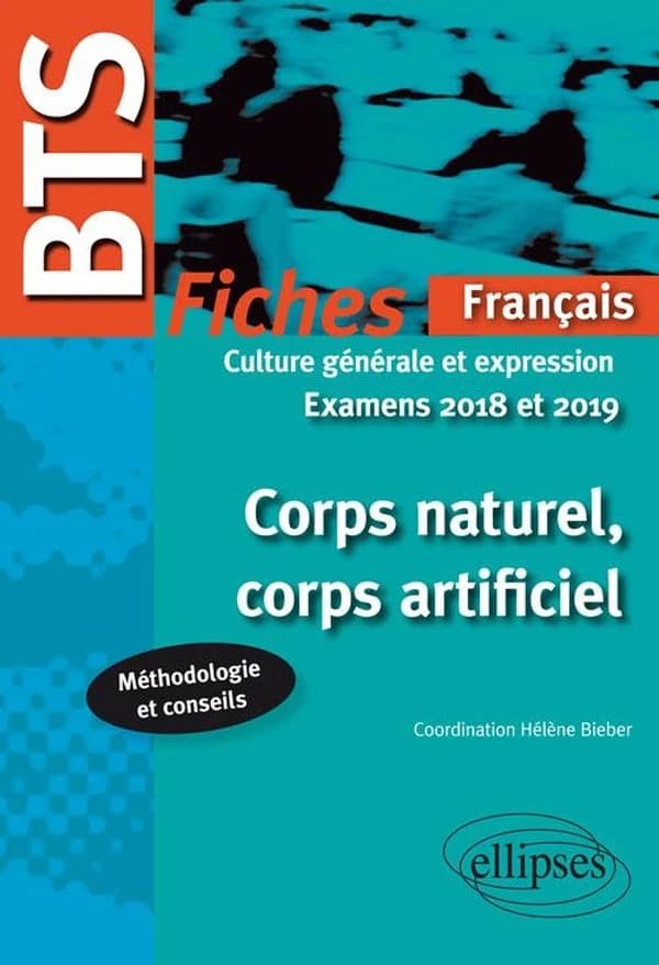 BTS ; français ; culture générale et expression ; corps naturel, corps artificiel ; fiches, méthodologie et conseils ; examens 2018
