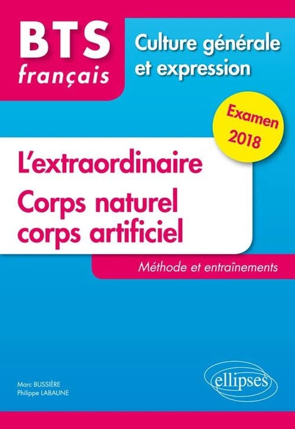 BTS français ; culture générale et expression ; l'extraordinaire ; corps naturel, corps artificiel ; méthode et entraînements (examen 2018)