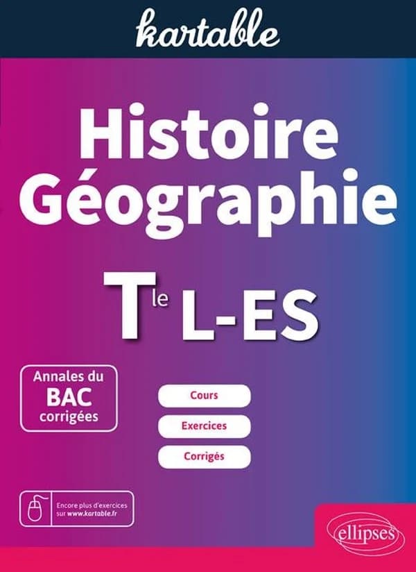 Histoire et geographie ; terminale l et es ; annales du bac corrigees ; cours, exercices, corriges