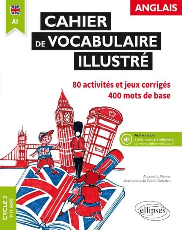 Anglais ; cahier de vocabulaire illustré ; cycle 3 9-11 ans ; A1 ; 80 activités et jeux corrigés, 400 mots de base