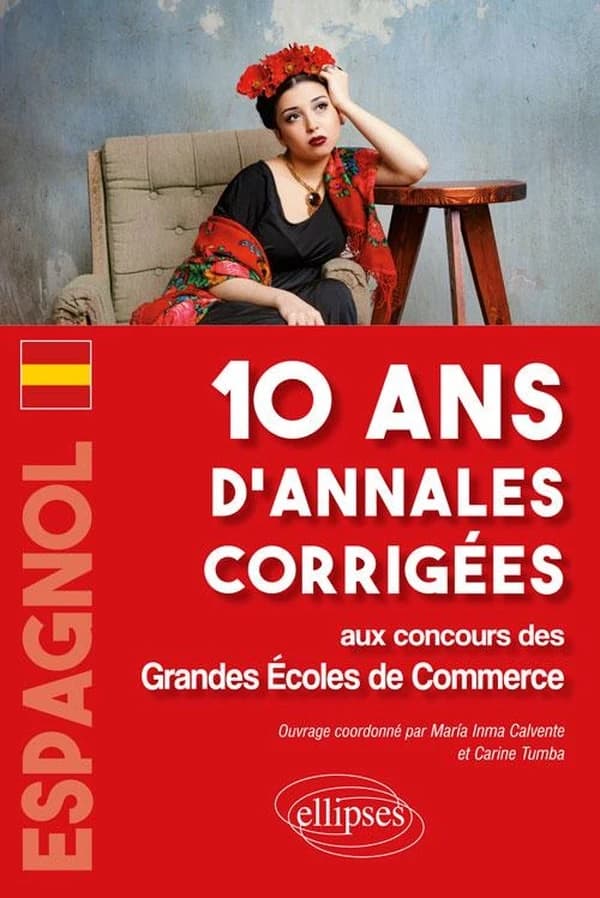 Espagnol, 10 ans d'annales corrigées aux concours des grandes Écoles de commerce : IÉNA, ÉCRICOME, CCIP
