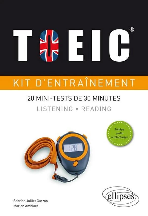TOEIC : kit d'entraînement : 20 mini-tests de 30 minutes : listening, reading, avec fichiers audio