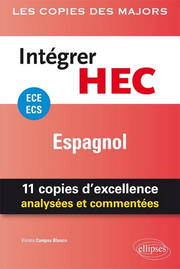 Intégrer HEC : espagnol : ECE-ECS : 11 copies d'excellence analysées et commentées