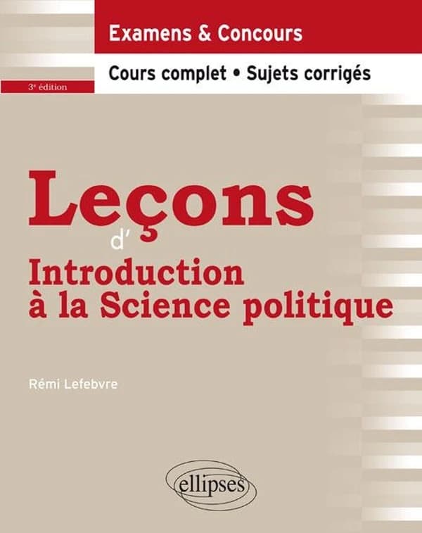 Leçons d'introduction à la science politique (3e éd. revue et augmentée) Rémi Lefebvre,...