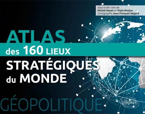 Atlas des 160 lieux stratégiques du Monde