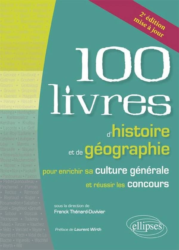Les 100 livres d'histoire et de géographie pour enrichir sa culture générale et réussir les concours (2e éd. mise à jour) sous la direction de Franck Thénard-Duvivier ; [contributions de] François Arnal, Sylvaine Bataille, Marie-Odile Bonardi... [et al.] 