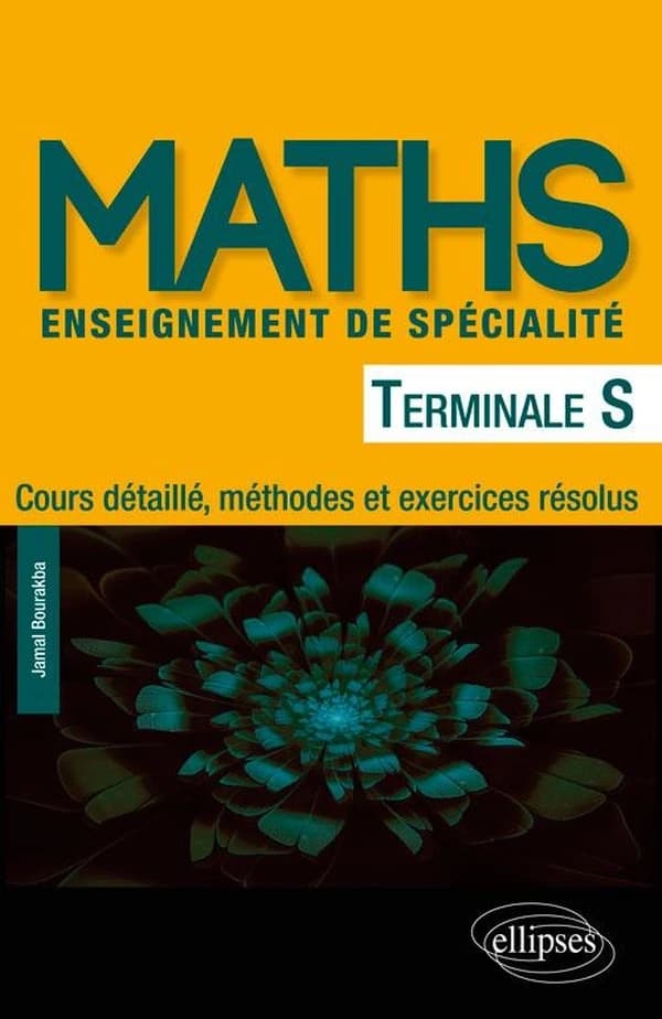 Maths Tle S enseignement de spécialité : Cours détaillé, méthodes et exercices résolus