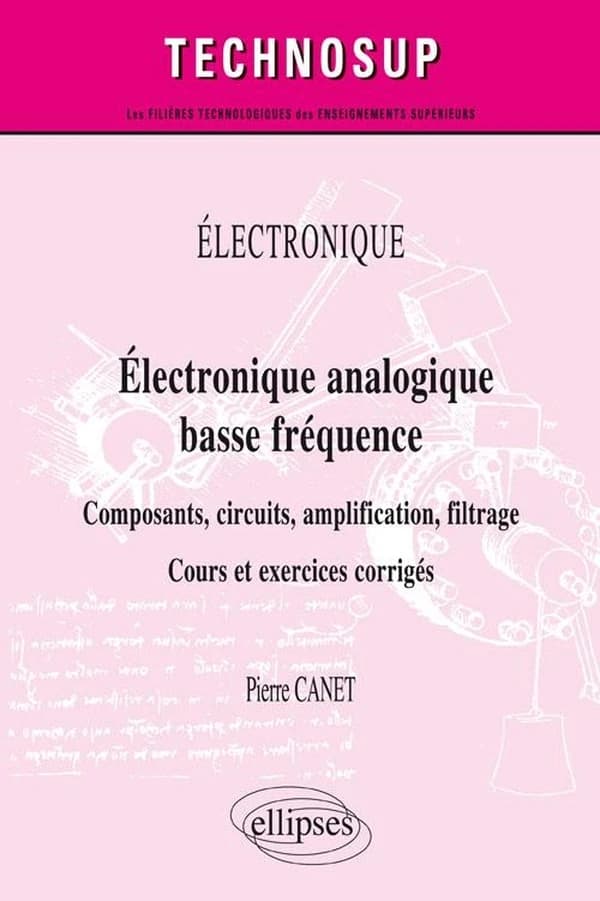 Électronique analogique basse fréquence : composants, circuits, amplification, filtrage, cours et execices corrigés