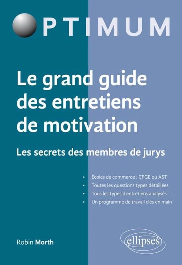 Le grand guide des entretiens de motivation : les secrets des membres de jurys : écoles de commerces, CPGE ou AST...