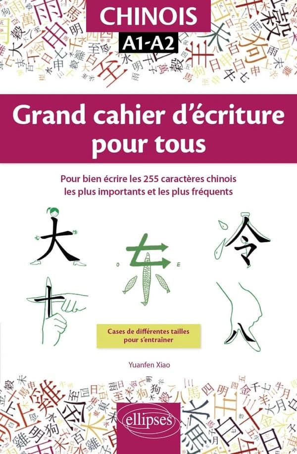 Chinois : A1-A2 : grand cahier d'écriture pour tous : pour bien écrire les 255 caractères chinois les plus importants et les plus fréquents