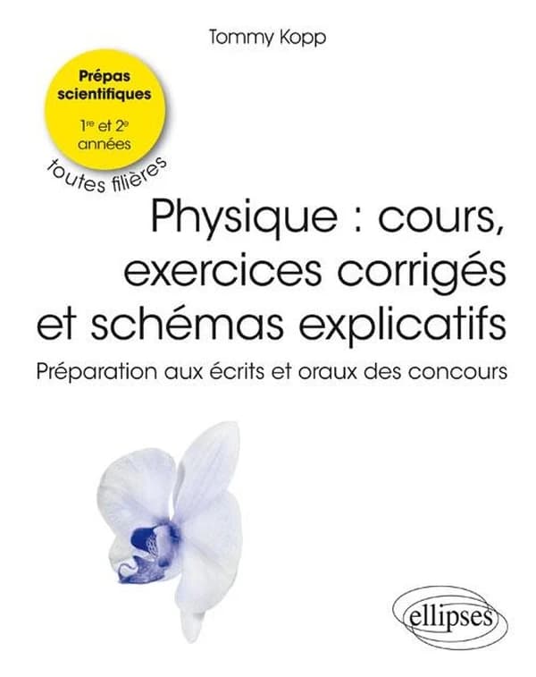 Physique : cours, exercices corrigés et schémas explicatifs : préparation aux écrits et oraux des concours, CPGE toutes filières