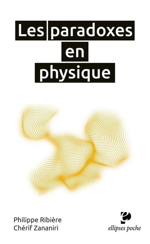 Les paradoxes en physique (Nouvelle éd.) Philippe Ribière, Chérif Zananiri