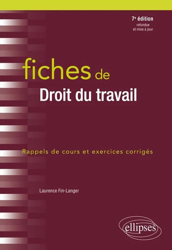 Fiches de droit du travail : rappels de cours et exercices corrigés (7e éd. revue et augmentée) Laurence Fin-Langer,...