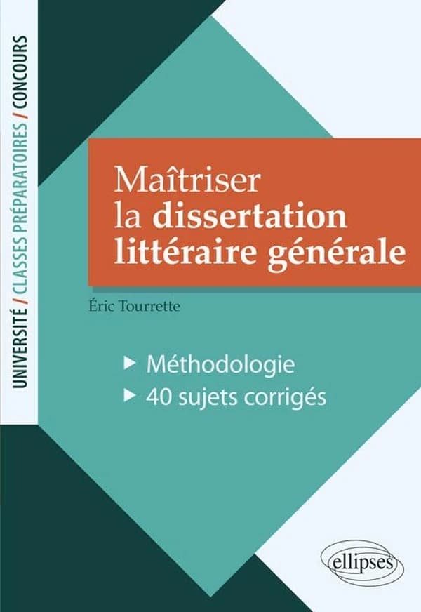 Maîtriser la dissertation littéraire générale : méthodologie : 40 sujets corrigés
