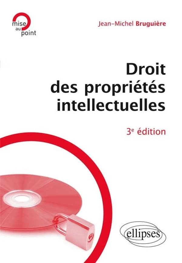Droit des propriétés intellectuelles (3e éd.) Jean-Michel Bruguière,...
