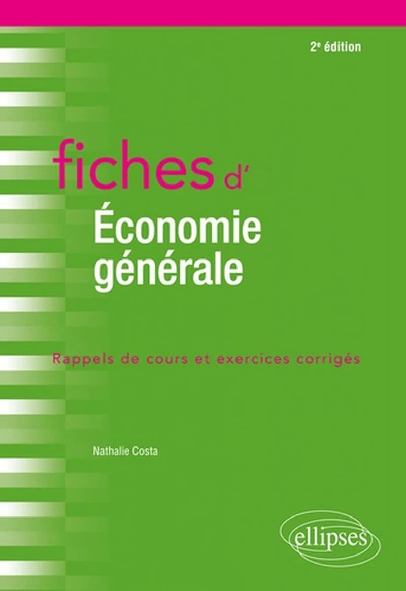 Fiches d'économie générale : rappels de cours et exercices corrigés (2e éd.) Nathalie Costa,...