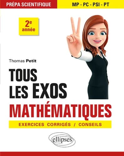 Tous les exos mathématiques : exercices corrigés, conseils : prépa scientifique MP, PC, PSI, PT, 2e année