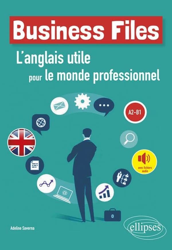Business files : l'anglais utile pour le monde professionnel