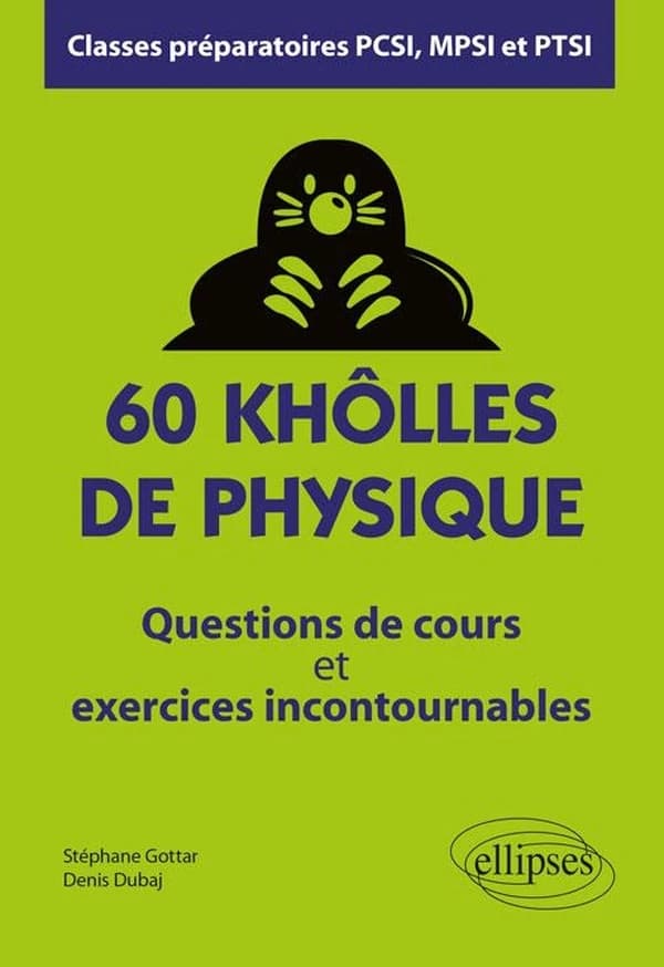 60 khôlles de physique, classes préparatoires PCSI, MPSI et PTSI : Questions de cours et exercices incontournables