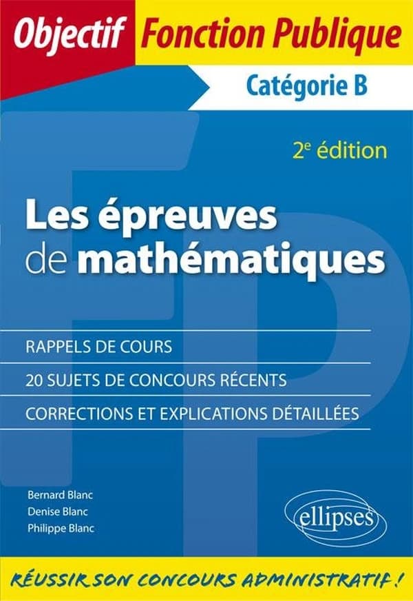 Les épreuves de mathématiques : catégorie B (2e éd.) Bernard et Denise Blanc,... Philippe Blanc,...