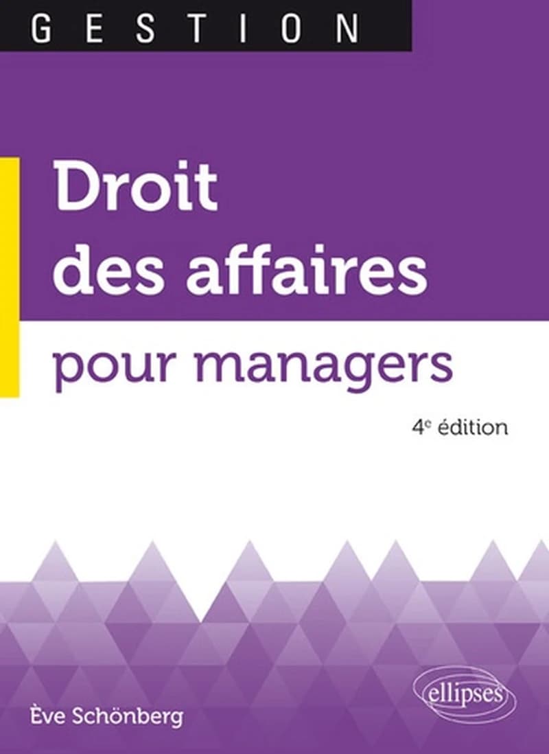 Droit des affaires pour managers (4e éd.) Ève Schönberg,...