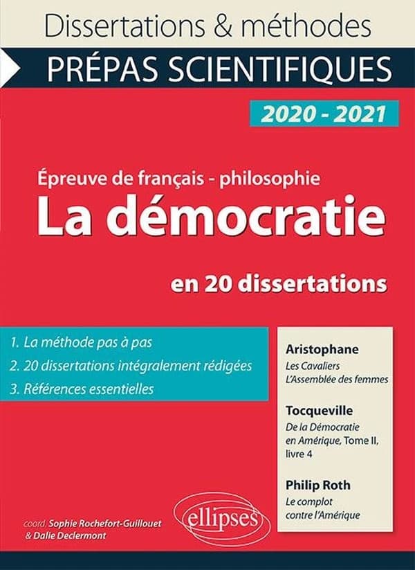 La démocratie en 20 dissertations : Aristophane, "Les cavaliers", "L'assemblée des femmes", Toqueville, "De la démocratie en Amérique", tome II, livre IV, Philipp Roth, "Le complot contre l'Amérique" : CPGE 2020-2021, épreuve de français-philosophie