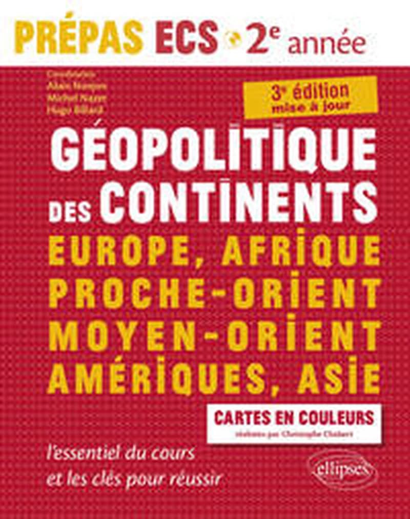 Géopolitique des continents : Europe, Afrique, Proche-Orient, Moyen-Orient, Amériques, Asie : nouveau programme Prépas ECS 2e année, modules 3 et 4 (3e éd. mise à jour) ouvrage collectif coordonné par Alain Nonjon, Michel Nazet et Hugo Billard ; cartes en