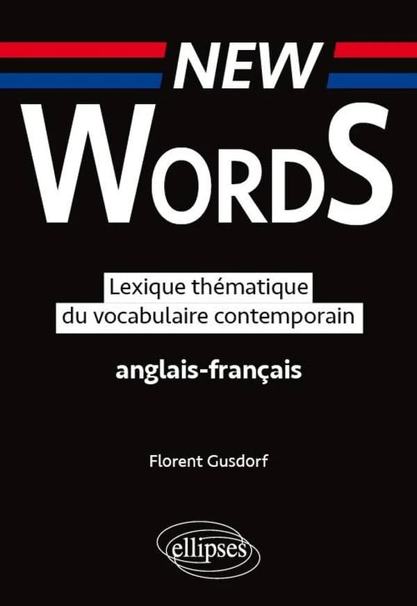 New words : lexique thématique du vocabulaire contemporain : anglais-français