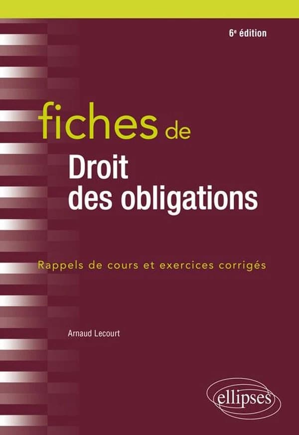 Fiches de droit des obligations : rappels de cours et exercices corrigés (6e éd.) Arnaud Lecourt,...